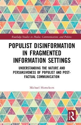 Populist Disinformation in Fragmented Information Settings - Michael Hameleers