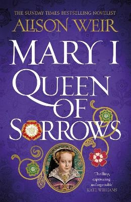 Mary I: Queen of Sorrows - Alison Weir