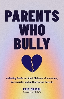 Parents Who Bully - Eric Maisel
