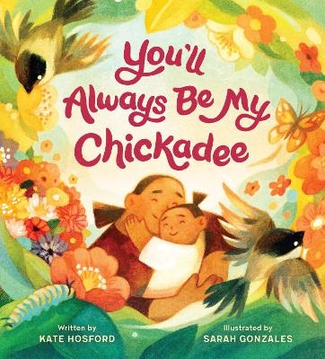 You'll Always Be My Chickadee - Kate Hosford