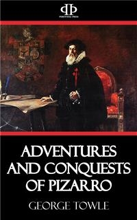 Adventures and Conquests of Pizarro - George Towle