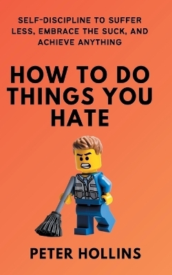 How To Do Things You Hate - Peter Hollins