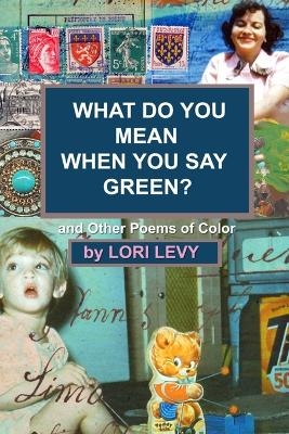 What Do You Mean When You Say Green? - Lori Levy