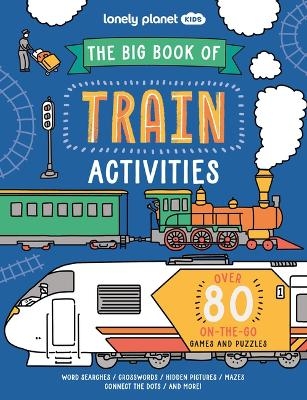 Lonely Planet Kids the Big Book of Train Activities - Laura Baker