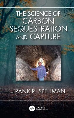 The Science of Carbon Sequestration and Capture - Frank R. Spellman