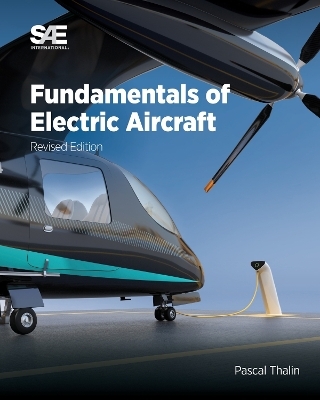 Fundamentals of Electric Aircraft, Revised Edition - Pascal Thalin, Ravi Rajamani, Jean-Charles Maré, Sven Taubert