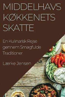 Middelhavs køkkenets Skatte - Lærke Jensen