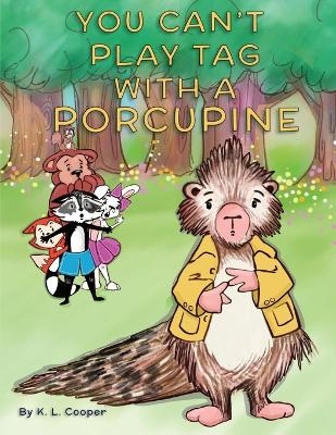 You Can't Play Tag With A Porcupine - K L Cooper