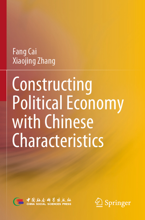 Constructing Political Economy with Chinese Characteristics - Fang Cai, Xiaojing Zhang
