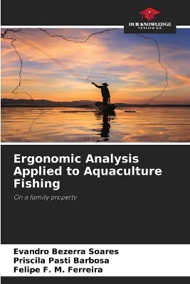 Ergonomic Analysis Applied to Aquaculture Fishing - Evandro Bezerra Soares, Priscila Pasti Barbosa, Felipe F M Ferreira