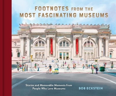 Footnotes from the Most Fascinating Museums - Bob Eckstein