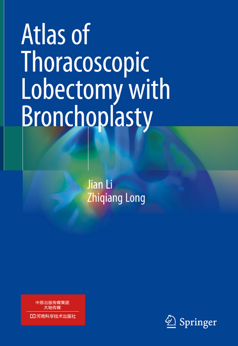 Atlas of Thoracoscopic Lobectomy with Bronchoplasty - Jian Li, Zhiqiang Long