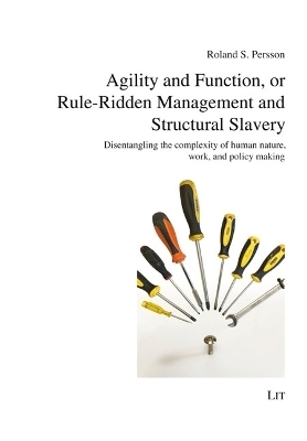 Agility and Function, or Rule-Ridden Management and Structural Slavery - Roland S. Persson