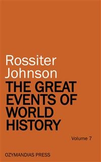 The Great Events of World History - Volume 7 - Rossiter Johnson