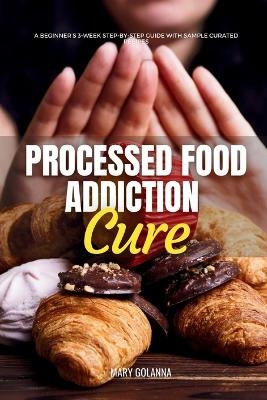 Processed Food Addiction Cure - Mary Golanna