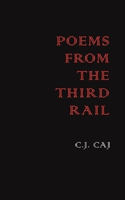 Poems from the Third Rail - C J Caj