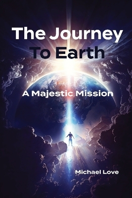 The Journey to Earth - A Majestic Mission - Michael Love