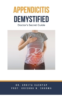 Appendicitis Demystified - Dr Ankita Kashyap, Prof Krishna N Sharma