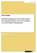 Qualitätsmanagement und -sicherung in der Tagungshotellerie auf der Grundlage von Total Quality Management - Julia Schmidt