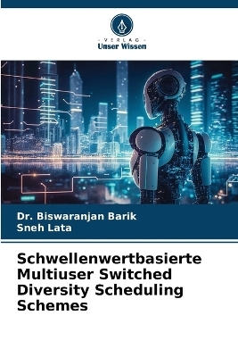 Schwellenwertbasierte Multiuser Switched Diversity Scheduling Schemes - Dr Biswaranjan Barik, Sneh Lata