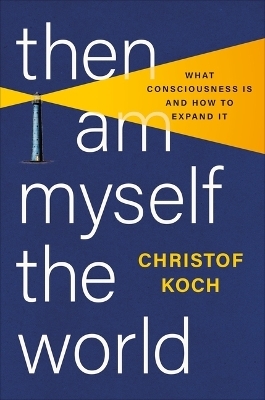 Then I Am Myself the World - Christof Koch