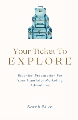 Your Ticket To Explore - Sarah Silva