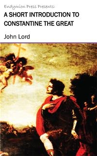 A Short Introduction to Constantine the Great - John Lord