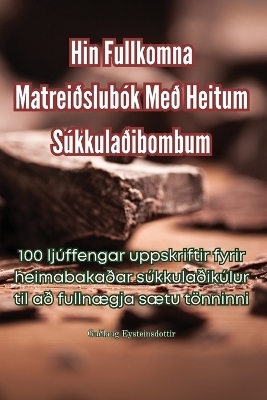 Hin Fullkomna Matreiðslubók Með Heitum Súkkulaðibombum -  Eysteinsdottir
