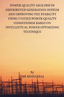 Power Quality Analysis in Distributed Generation System and Improving the Stability Using Unified Power Quality Conditioner Based on Intellectual Power Optimizing Technique - MR Mohanraj