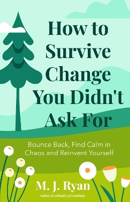 How to Survive Change You Didn't Ask for - M. J. Ryan