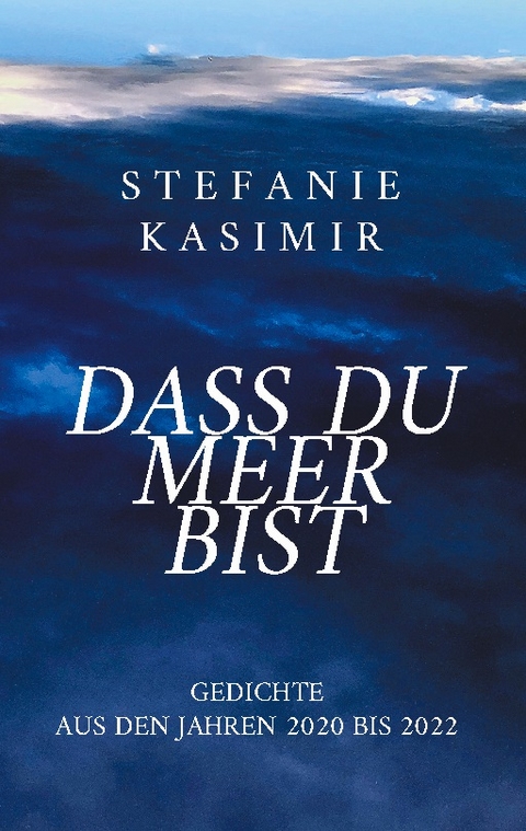 dass du Meer bist - Stefanie Kasimir