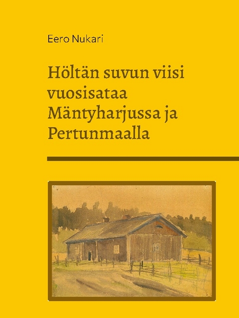 HÃ¶ltÃ¤n suvun viisi vuosisataa MÃ¤ntyharjussa ja Pertunmaalla - Eero Nukari