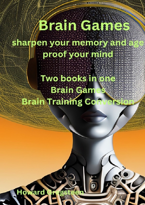 Brain Games sharpen your memory and age proof your mind Two books in one - Howard Gregsteen