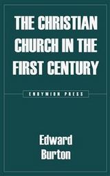 The Christian Church in the First Century - Edward Burton