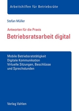 Betriebsratsarbeit digital : Antworten für die Praxis - Stefan Müller