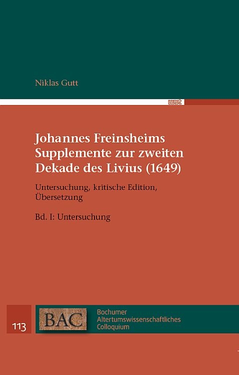 Johannes Freinsheims Supplemente zur zweiten Dekade des Livius (1649). Untersuchung, Kritische Edition, Übersetzung. - Niklas Gutt