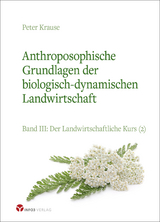 Anthroposophische Grundlagen der biologisch-dynamischen Landwirtschaft - Peter Krause