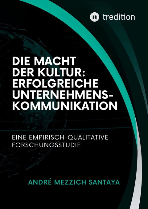 Die Macht der Kultur: Erfolgreiche Unternehmenskommunikation - Andre Mezzich Santaya