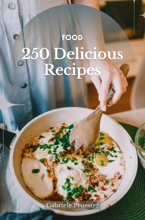 Food 250 Delicious Recipes - Gabriele Pruester