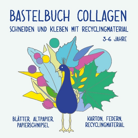 Bastelbuch für Kinder: Collagen schneiden und kleben mit Recyclingmaterial - Viktoria Isa