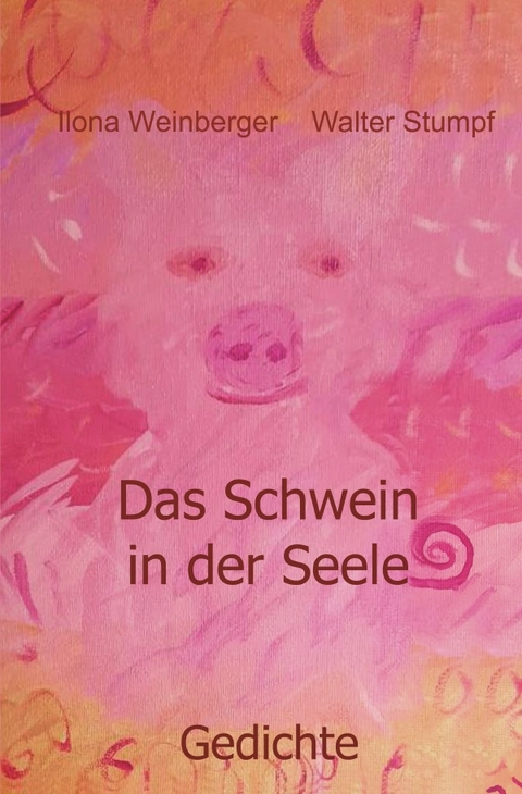 Das Schwein in der Seele - Ilona Weinberger, Walter Stumpf