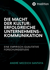 Die Macht der Kultur: Erfolgreiche Unternehmenskommunikation - Andre Mezzich Santaya