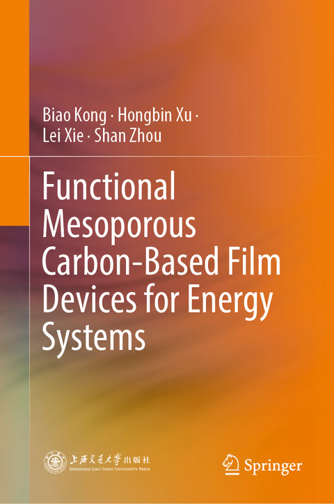 Functional Mesoporous Carbon-Based Film Devices for Energy Systems - Biao Kong, Hongbin Xu, Lei Xie, Shan Zhou