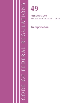 Code of Federal Regulations,TITLE 49 TRANSPORTATION 200-299, Revised as of October 1, 2022 -  Office of The Federal Register (U.S.)