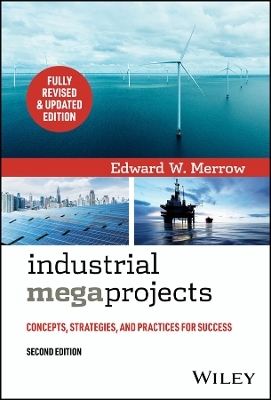 Industrial Megaprojects - Edward W. Merrow