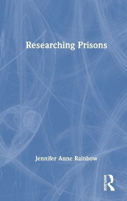 Researching Prisons - Jennifer Anne Rainbow