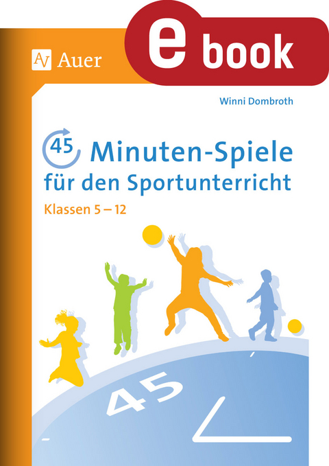 45-Minuten-Spiele für den Sportunterricht 5-12 - Winni Dombroth