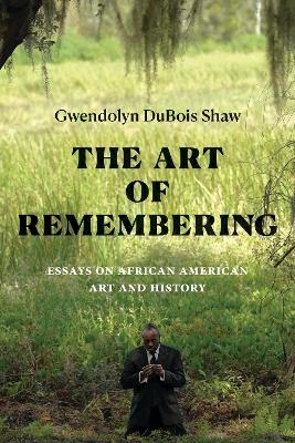 The Art of Remembering - Gwendolyn DuBois Shaw