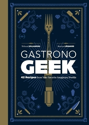 Gastronogeek - Thibaud Villanova, Maxime Léonard