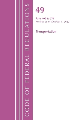 Code of Federal Regulations,TITLE 49 TRANSPORTATION 400-571, Revised as of October 1, 2022 -  Office of The Federal Register (U.S.)